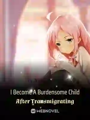 I Become A Burdensome Child After Transmigrating