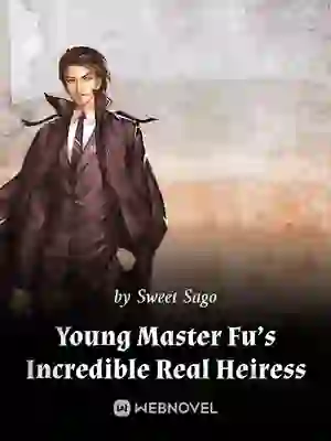 Young Master Fu’s Incredible Real Heiress