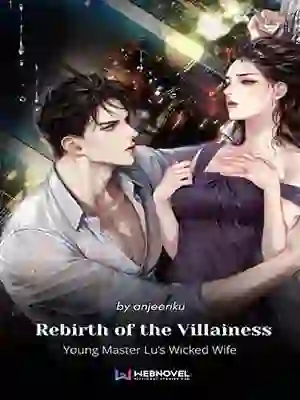 Rebirth of the Villainess: Young Master Lu’s Wicked Wife