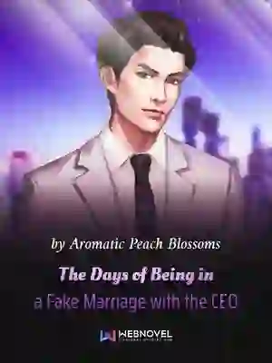 The Days of Being in a Fake Marriage with the CEO