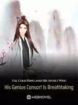The Cold King and His Spoilt Wife: His Genius Consort Is Breathtaking