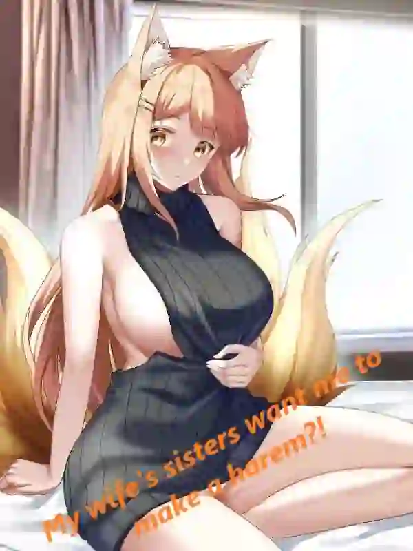My wife's sisters want me to make a harem?!